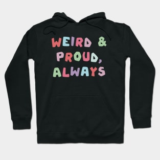 Weird and proud, always Hoodie